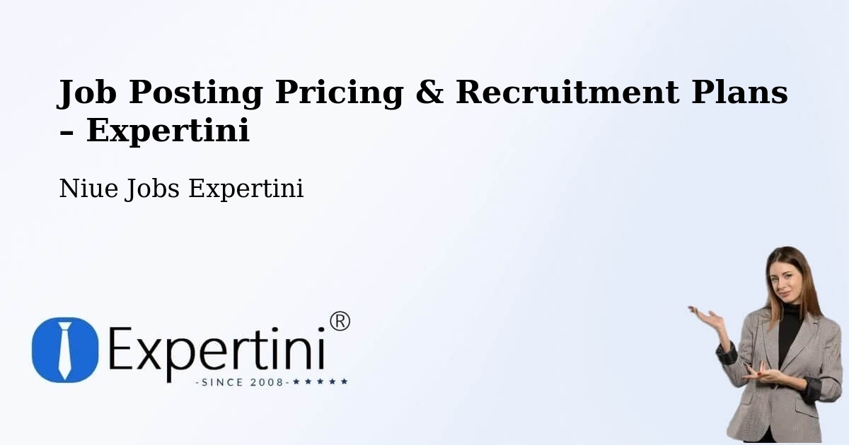 Job Posting Pricing & Recruitment Plans – Fualahi - Fualahi, Niue Jobs Expertini